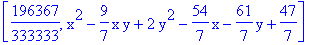 [196367/333333, x^2-9/7*x*y+2*y^2-54/7*x-61/7*y+47/7]